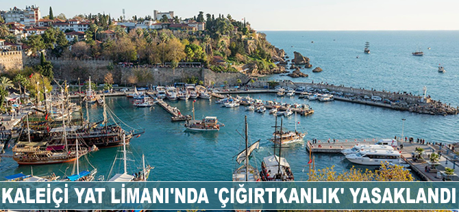 Kaleiçi Yat Limanı'nda 'çığırtkanlık' yasaklandı