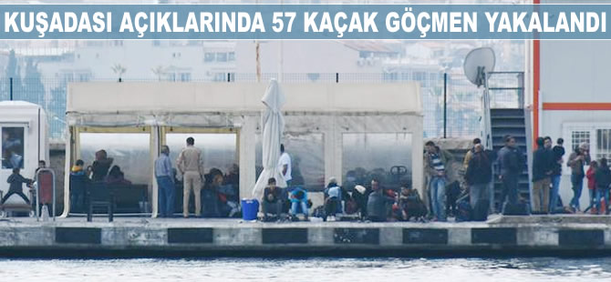 Kuşadası açıklarında 57 kaçak göçmen yakalandı