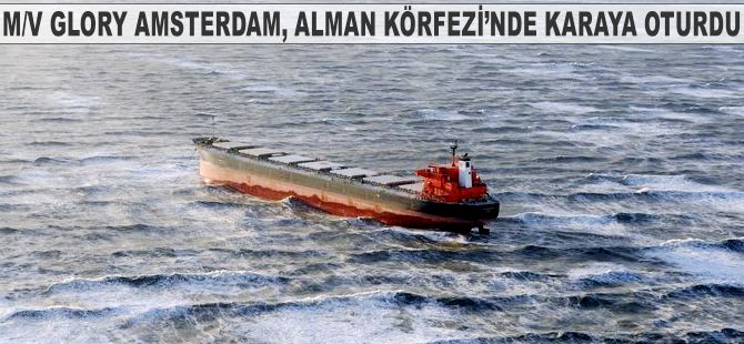 M/V GLORY AMSTERDAM, Alman Körfezi’nde karaya oturdu