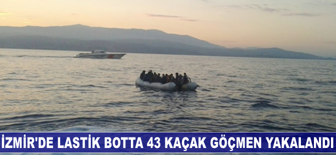 İzmir'de 43 kaçak göçmen yakalandı