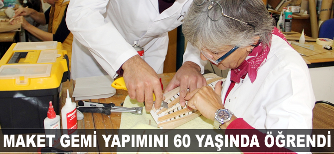 Maket gemi yapımını 60 yaşında öğrendi