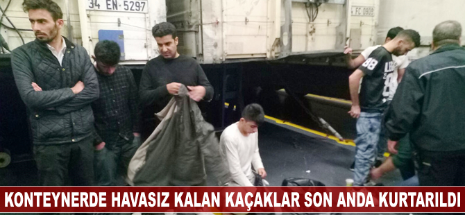 Konteynerde havasız kalan kaçaklar son anda kurtarıldı