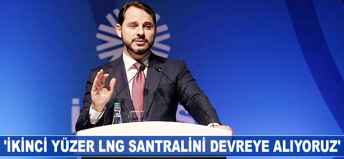 Berat Albayrak: İkinci yüzer LNG santralini devreye alıyoruz
