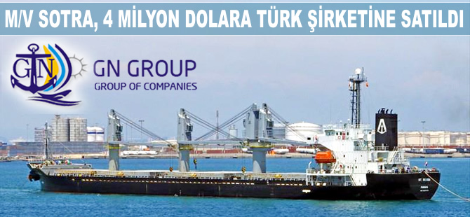 M/V SOTRA isimli kuruyük gemisi, 4 milyon dolara GN Group Şirketi'ne satıldı