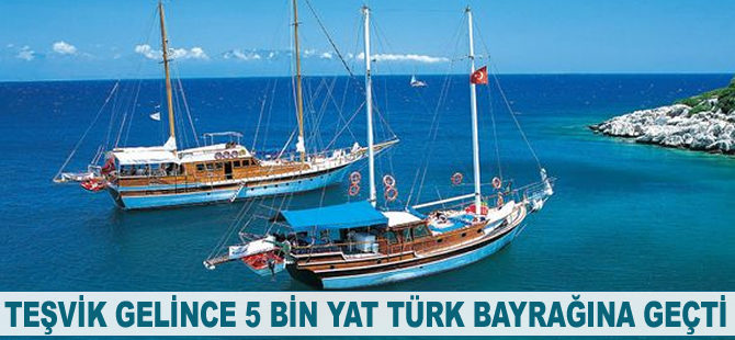 Teşvik gelince 5 bin yat Türk bayrağına geçti
