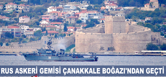 Rus askeri gemisi Çanakkale Boğazı'ndan geçti
