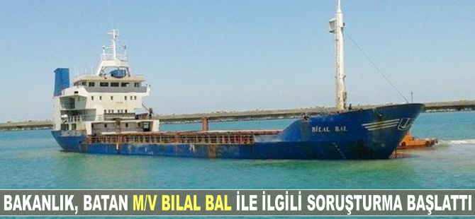 Ahmet Arslan: M/V BILAL BAL'ın batmasıyla ilgili soruşturma başlatıldı