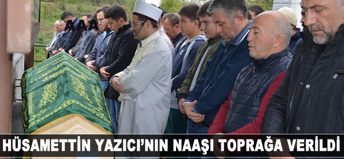 Hüsamettin Yazıcı'nın naaşı toprağa verildi