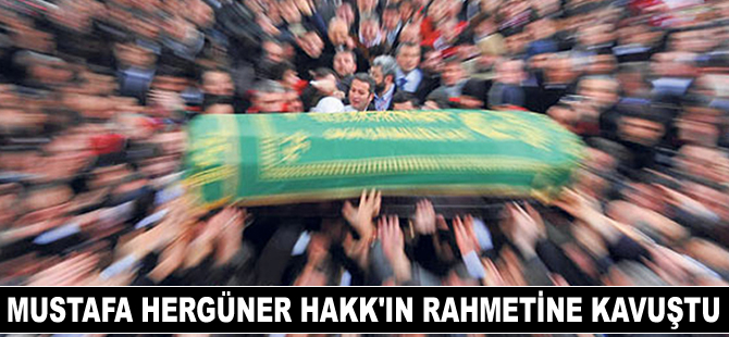 Mustafa Hergüner, Hakk'ın rahmetine kavuştu