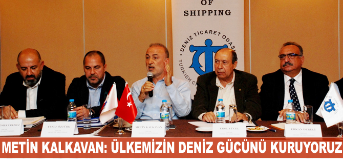 Metin Kalkavan: Ülkemizin deniz gücünü kuruyoruz