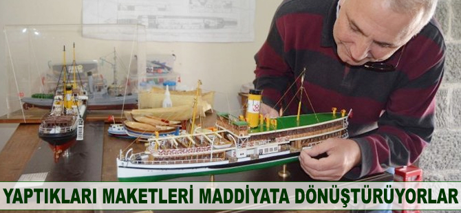 Yaptıkları maketleri maddiyata dönüştürüyorlar