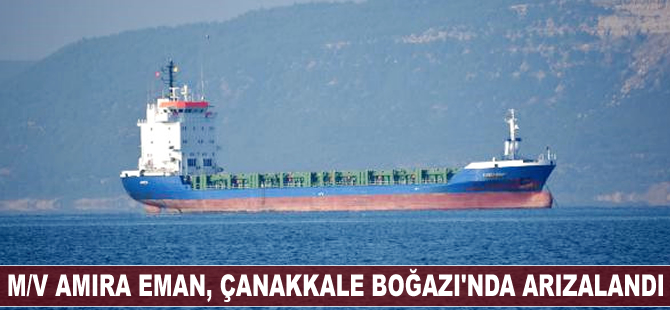 M/V Amira Eman, Çanakkale Boğazı'nda arızalandı