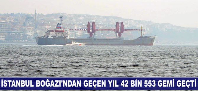 İstanbul Boğazı'ndan geçen yıl 42 bin 553 gemi geçti