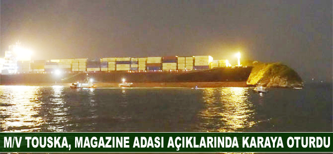 M/V TOUSKA, Magazine Adası açıklarında karaya oturdu