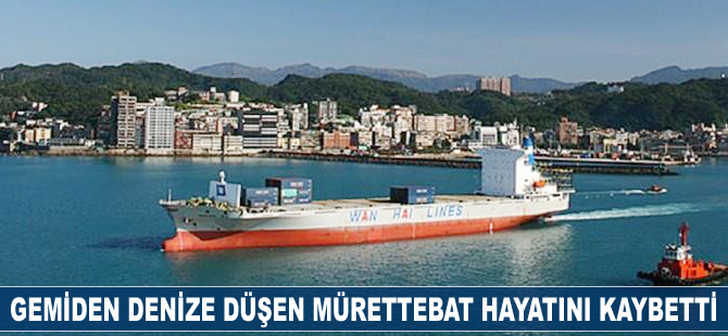 Gemiden denize düşen mürettebat hayatını kaybetti