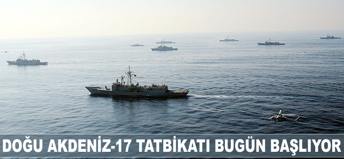 Doğu Akdeniz-17 Tatbikatı bugün başlıyor
