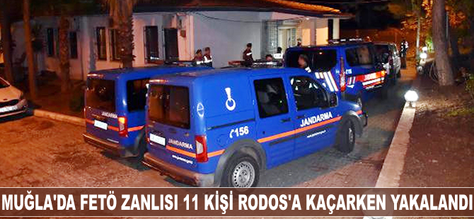 Muğla'da FETÖ zanlısı 11 kişi Yunanistan'a kaçarken yakalandı