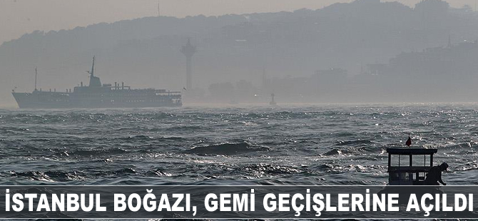 İstanbul Boğazı, gemi geçişlerine açıldı