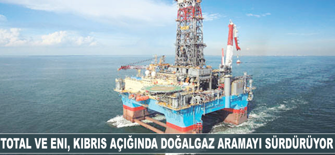 Total ve Eni, Kıbrıs açığında doğalgaz aramayı sürdürüyor