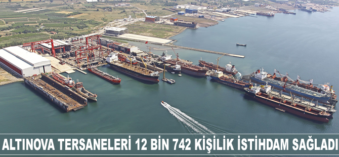 Altınova tersaneleri 12 bin 742 kişilik istihdam sağladı