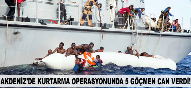 Akdeniz'de kurtarma operasyonunda 5 göçmen hayatını kaybetti