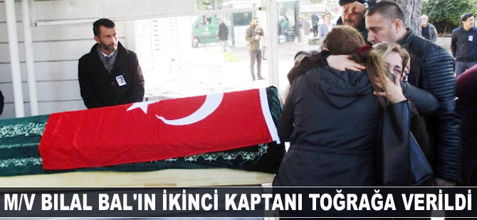 M/V BILAL BAL'ın ikinci kaptanı toprağa verildi