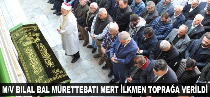'M/V BILAL BAL' mürettebatı Mert İlkmen toprağa verildi
