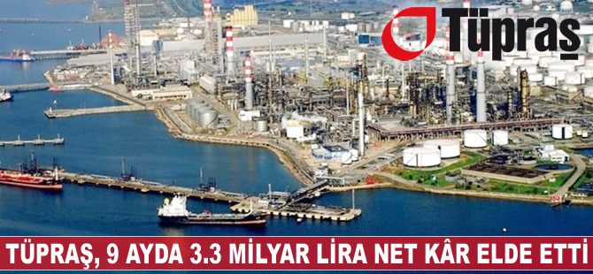 TÜPRAŞ'ın net kârı 3.3 milyar lira oldu