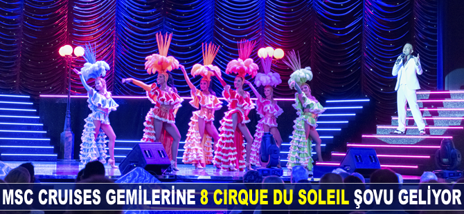 MSC Cruises gemilerine 8 Cirque du Soleil şovu geliyor