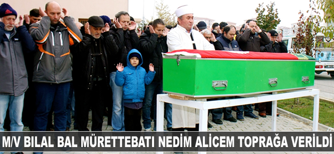 M/V BILAL BAL mürettebatı Nedim Alicem'in naaşı toprağa verildi