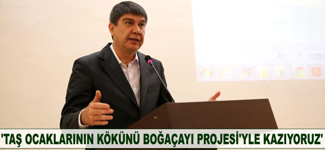 Menderes Türel: Taş ocaklarının kökünü Boğaçayı Projesi'yle kazıyoruz