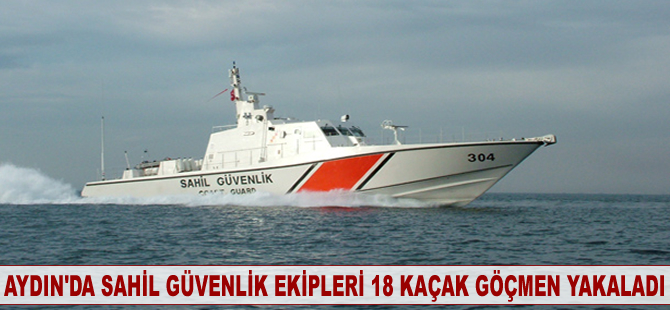 Aydın'da Sahil Güvenlik ekipleri 18 kaçak göçmen yakaladı