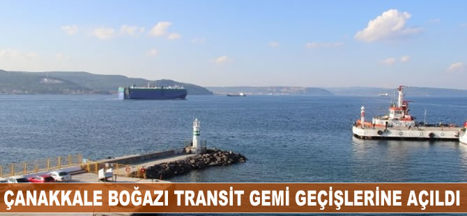 Çanakkale Boğazı transit gemi geçişlerine yeniden açıldı