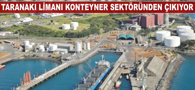 Taranaki Limanı konteyner sektöründen çıkıyor