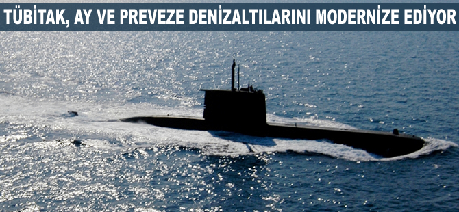 TÜBİTAK, Ay ve Preveze denizaltılarını modernize ediyor