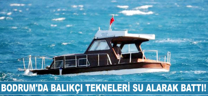 Bodrum'da balıkçı tekneleri su alarak battı!