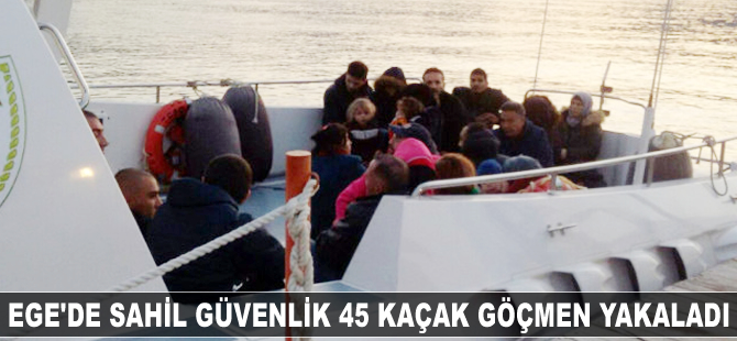 Ege'de 45 kaçak göçmen yakalandı
