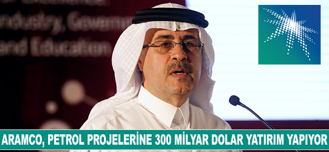 Saudi Aramco, petrol ve gaz projelerine 300 milyar dolar yatırım yapıyor