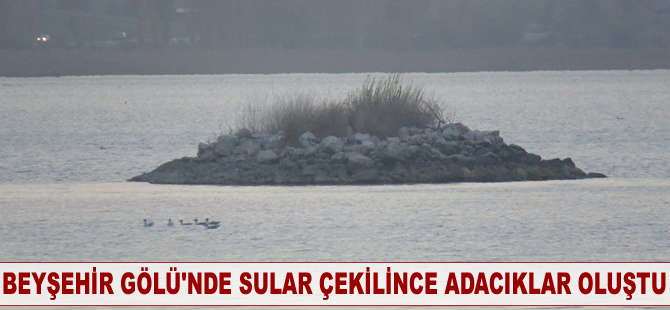 Beyşehir Gölü'nde sular çekilince adacıklar oluştu