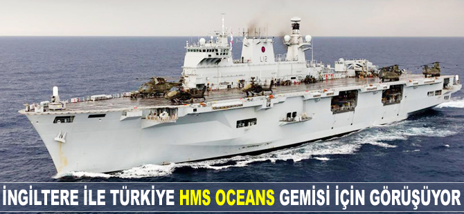 İngiltere ile Türkiye HMS Oceans gemisi için görüşüyor