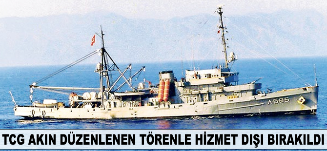 75 yaşındaki TCG Akın hizmet dışı bırakıldı
