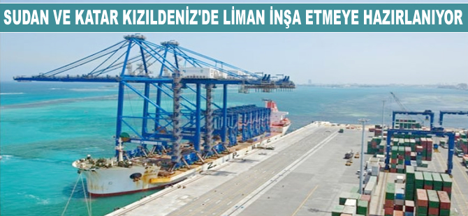 Sudan ve Katar, Kızıldeniz'de liman inşa etmeye hazırlanıyor
