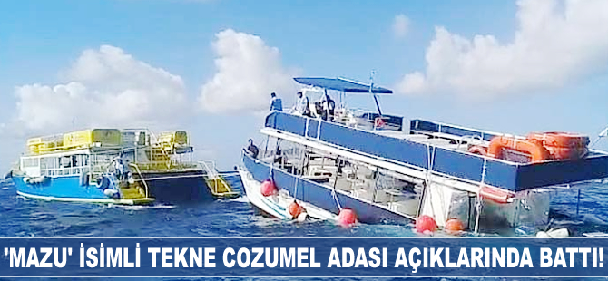 ‘Mazu’ isimli tekne Cozumel Adası açıklarında battı!