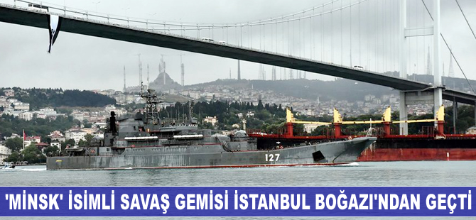 ’Minsk’ isimli savaş gemisi İstanbul Boğazı'ndan geçti