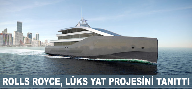 Rolls Royce, lüks yat projesini tanıttı