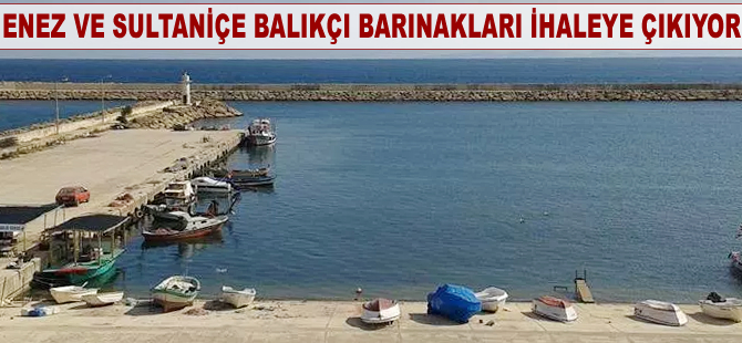 Enez ve Sultaniçe Balıkçı Barınağı ihaleye çıkıyor