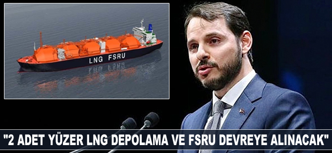 Berat Albayrak: İki adet yüzer LNG depolama ve gazlaştırma tesisi devreye alınacak