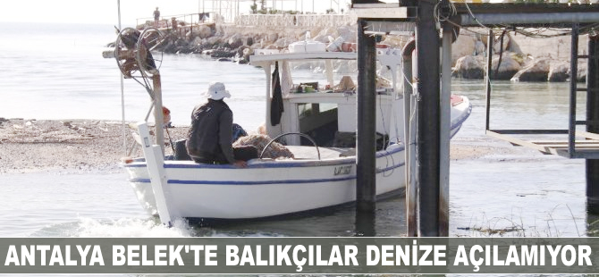Belekli balıkçılar 15 gündür denize açılamıyor