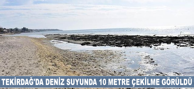 Tekirdağ'da deniz suyunda 10 metre çekilme meydana geldi