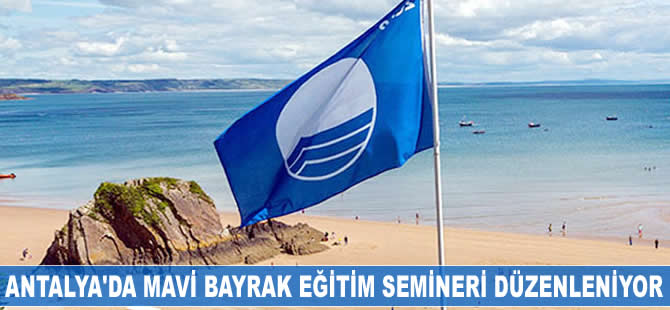 Antalya'da Mavi Bayrak Eğitim Semineri düzenleniyor